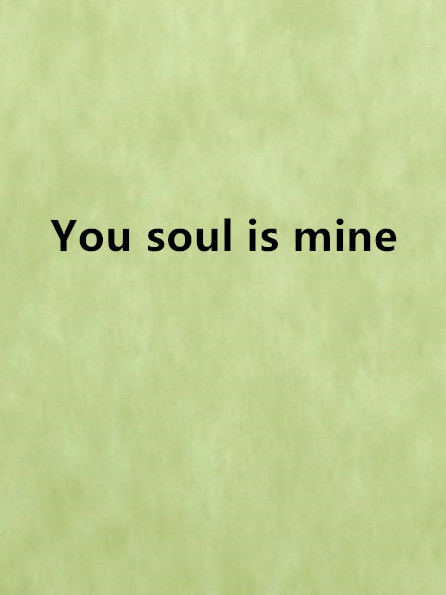 You soul is mine You soul is mine