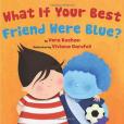 What If Your Best Friend Were Blue? What If Your Best Friend Were Blue?