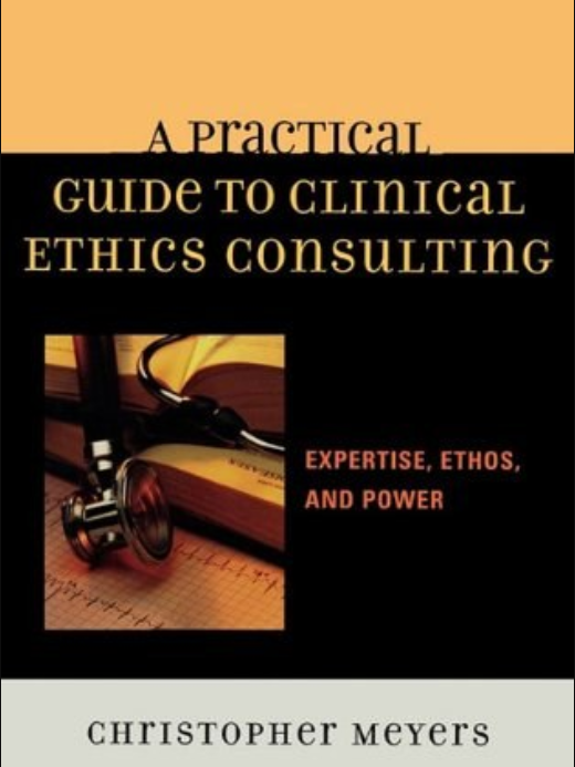 A Practical Guide to Clinical Ethics Consulting A Practical Guide to Clinical Ethics Consulting