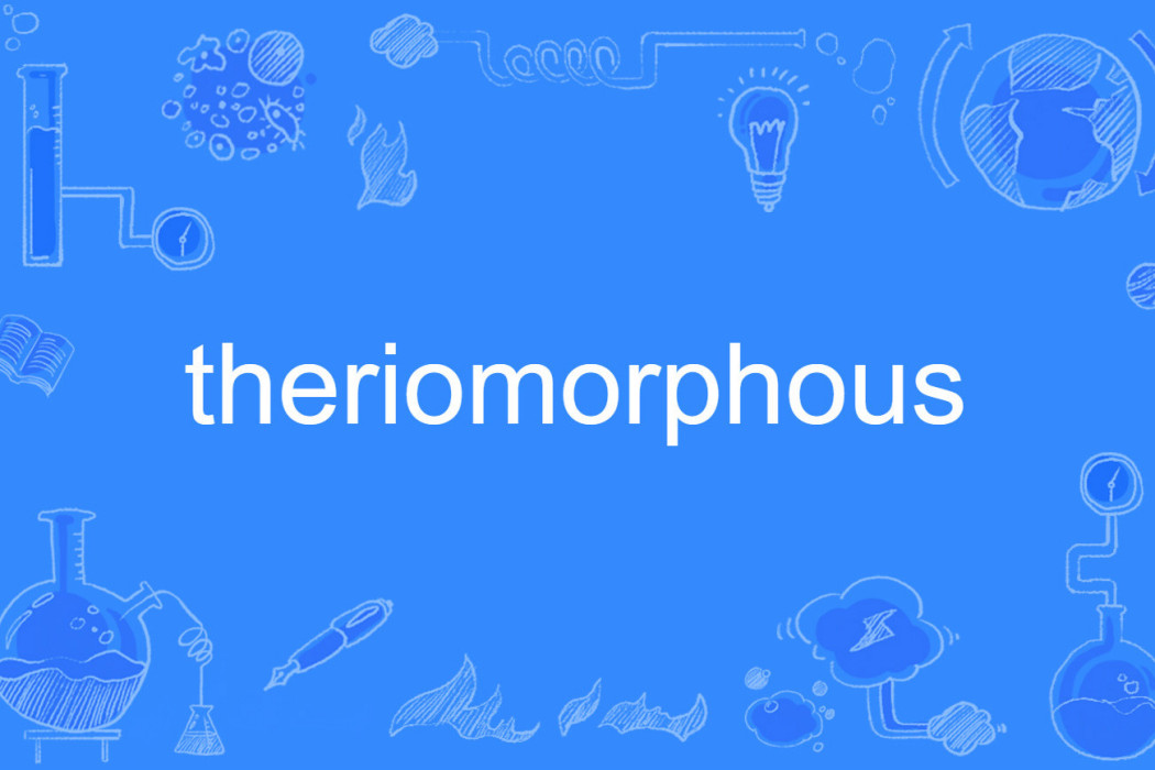 theriomorphous theriomorphous