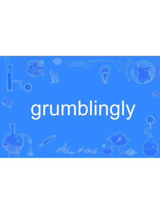 grumblingly grumblingly