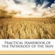 Practical Handbook of the Pathology of the Skin Practical Handbook of the Pathology of the Skin