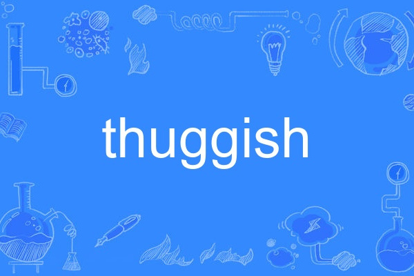 thuggish thuggish