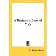 A Beginner\x27s Book of Yoga A Beginner\x27s Book of Yoga