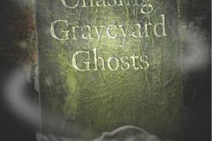 Chasing Graveyard Ghosts Chasing Graveyard Ghosts