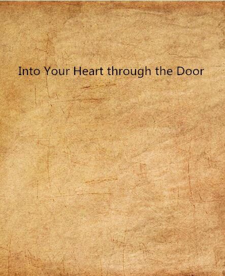 Into Your Heart through the Door Into Your Heart through the Door