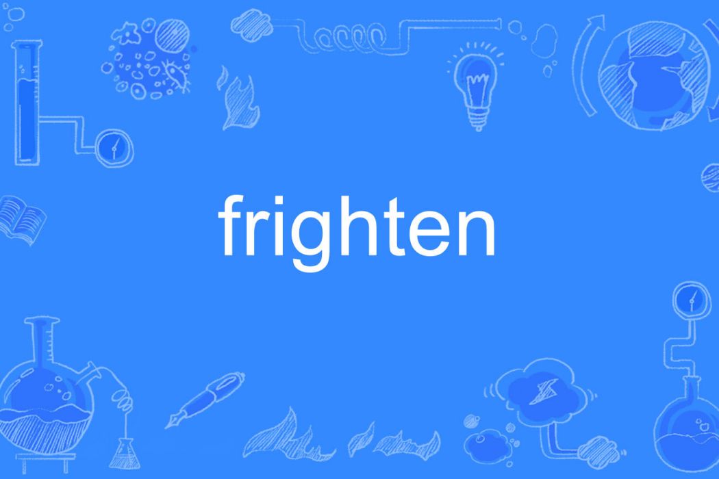 frighten frighten