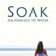 Soak: An Homage to Water Soak: An Homage to Water