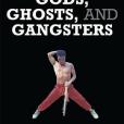 Gods, Ghosts, and Gangsters Gods, Ghosts, and Gangsters
