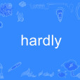 hardly hardly