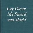 Lay Down My Sword and Shield Lay Down My Sword and Shield
