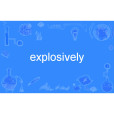 explosively explosively