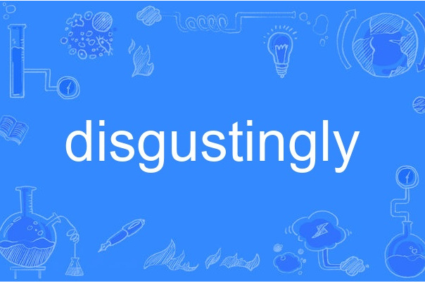 disgustingly disgustingly