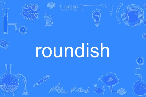 roundish roundish