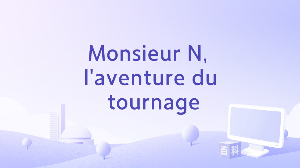 Monsieur N, l\x27aventure du tournage Monsieur N, l\x27aventure du tournage