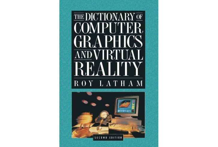 The Dictionary of Computer Graphics and Virtual Reality The Dictionary of Computer Graphics and Virtual Reality