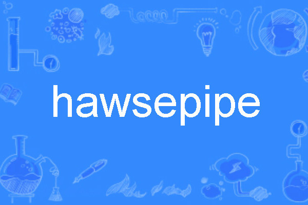 hawsepipe hawsepipe