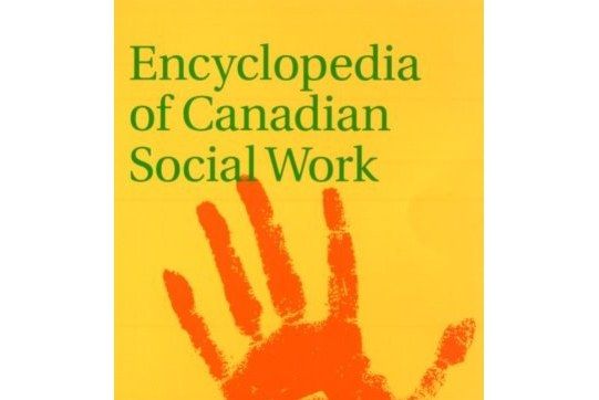 Encyclopedia of Canadian Social Work Encyclopedia of Canadian Social Work