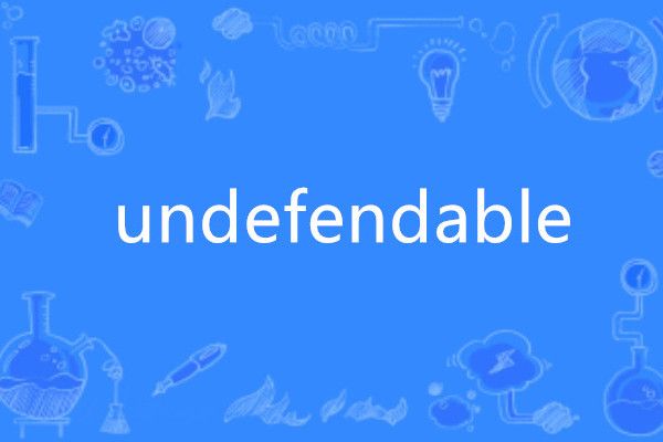 undefendable undefendable
