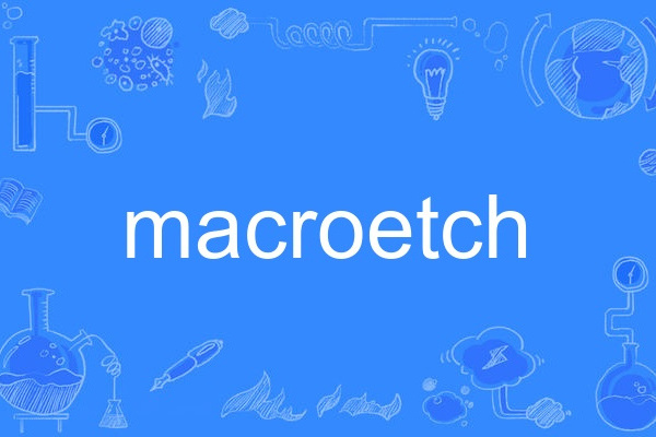 macroetch macroetch