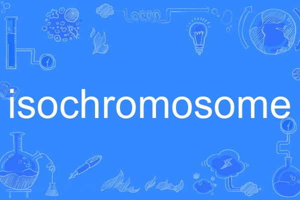 isochromosome isochromosome