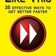 Practice Like This!: 35 Effective Ways to Get Better Faster Practice Like This!: 35 Effective Ways to Get Better Faster