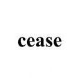 cease cease