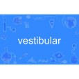 vestibular vestibular
