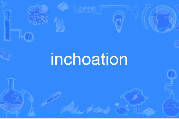 inchoation inchoation