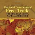 The Social Construction of Free Trade The Social Construction of Free Trade