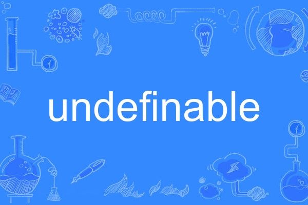 undefinable undefinable