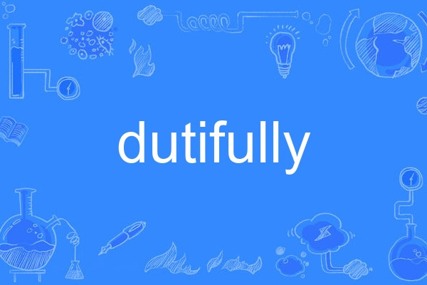 dutifully dutifully