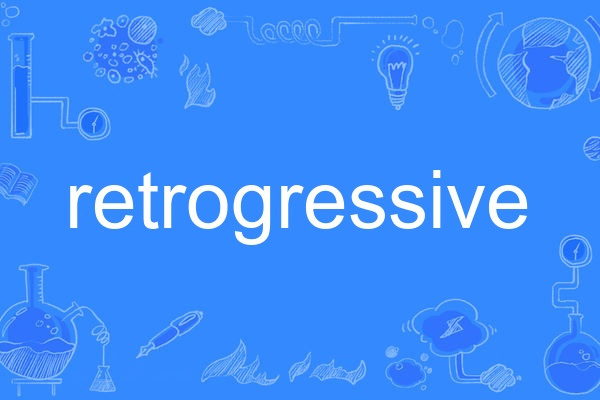 retrogressive retrogressive