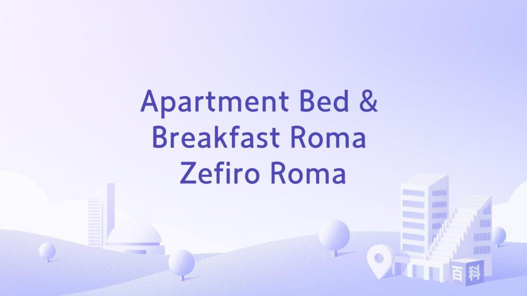 Apartment Bed & Breakfast Roma Zefiro Roma