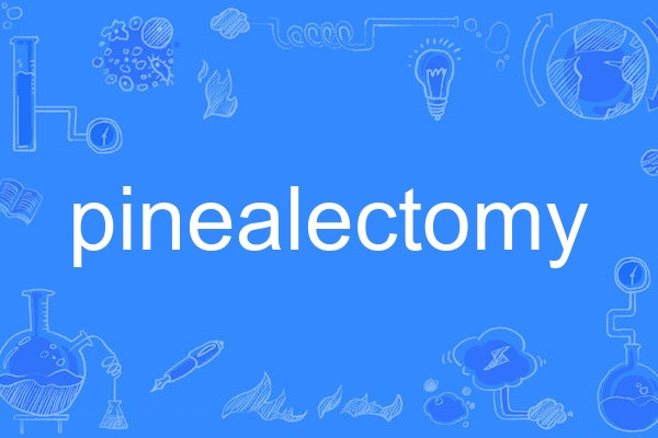pinealectomy pinealectomy