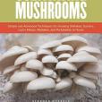 The Essential Guide to Cultivating Mushrooms The Essential Guide to Cultivating Mushrooms