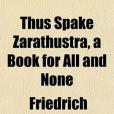 Thus Spake Zarathustra, a Book for All and None(2010年General Books LLC出版的圖書) Thus Spake Zarathustra, a Book for All and None(2010年General Books LLC出版的圖書)