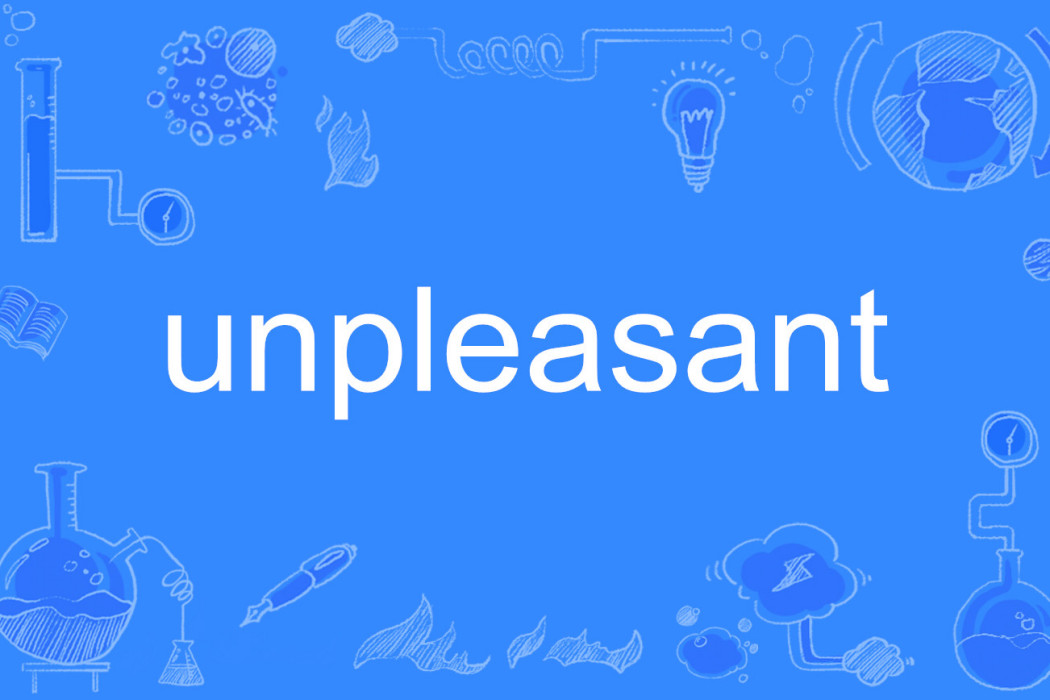 unpleasant unpleasant