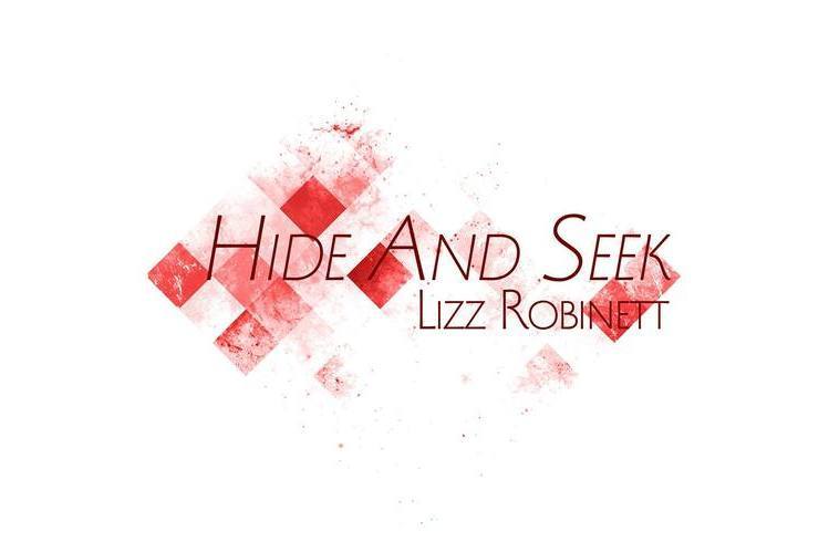 Hide And Seek(2015年Lizz Robinett演唱歌曲) Hide And Seek(2015年Lizz Robinett演唱歌曲)