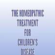 THE Homeopathic Treatment for Children\x27s Disease THE Homeopathic Treatment for Children\x27s Disease