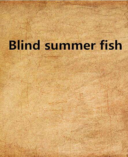 Blind summer fish Blind summer fish