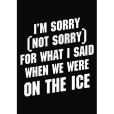 I\x27m Sorry for What I Said When We Were on the Ice I\x27m Sorry for What I Said When We Were on the Ice