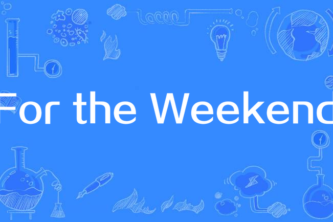 For the Weekend For the Weekend