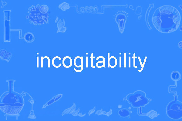 incogitability incogitability