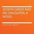 Joseph Greer and His Daughter; a Novel Joseph Greer and His Daughter; a Novel