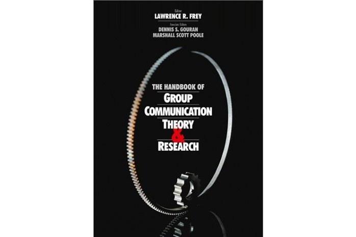 The Handbook of Group Communication Theory and Research The Handbook of Group Communication Theory and Research