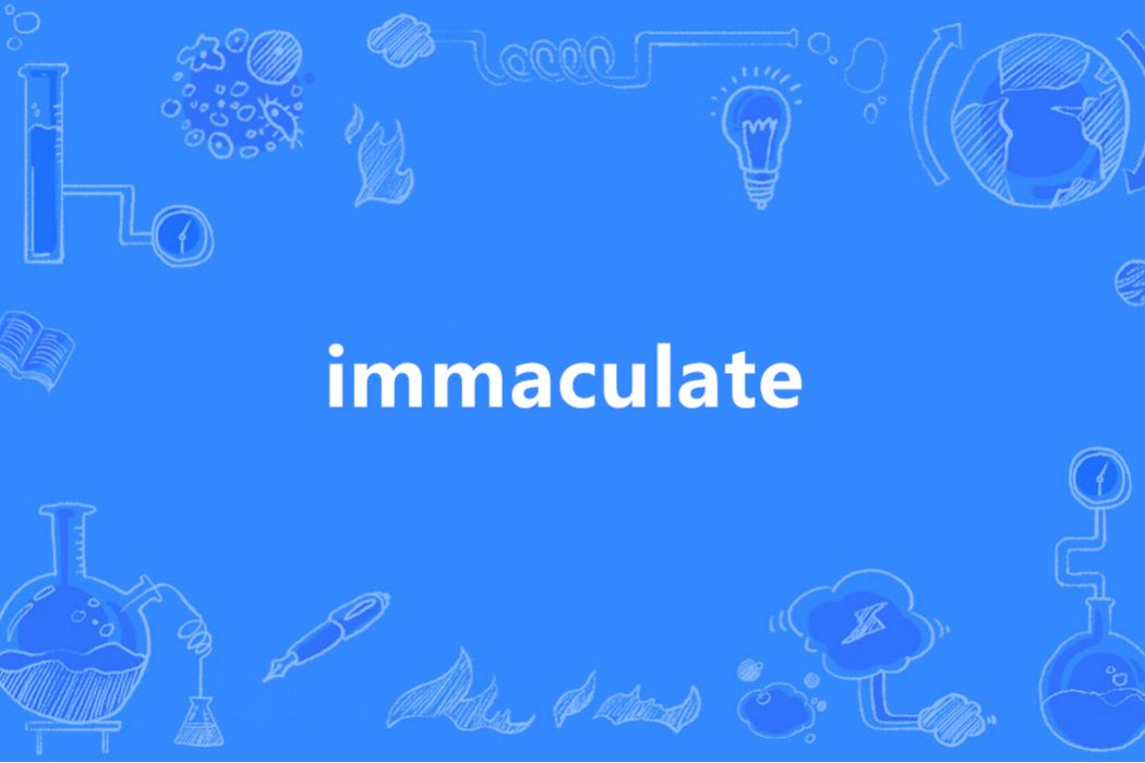 Immaculate(英語單詞) Immaculate(英語單詞)