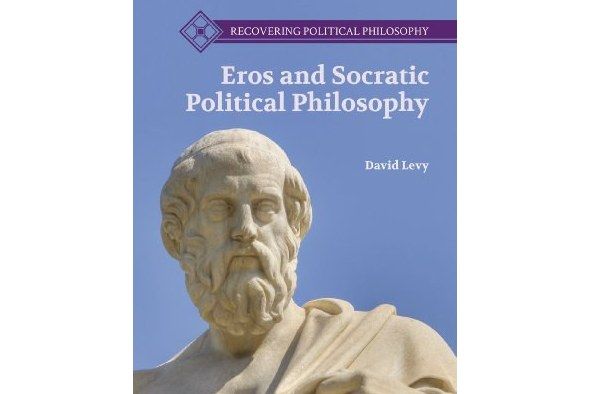 Eros and Socratic Political Philosophy Eros and Socratic Political Philosophy