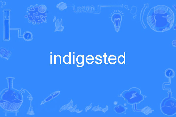 indigested indigested