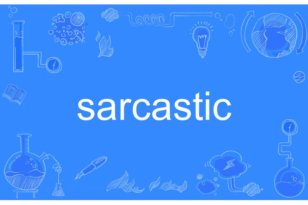 sarcastic sarcastic